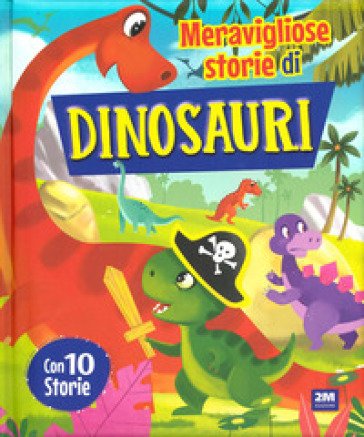 Meravigliose storie di dinosauri. Ediz. a colori BONAPARTE
