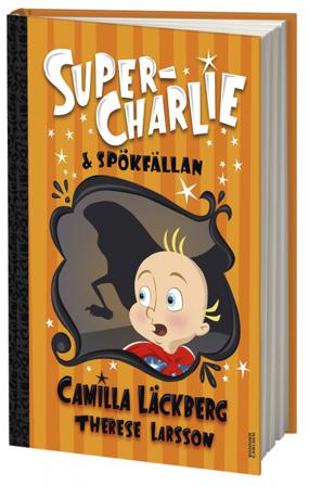 Super-Charlie och spökfällan - Bok av Camilla Läckberg & Therese Larsson - Inbunden