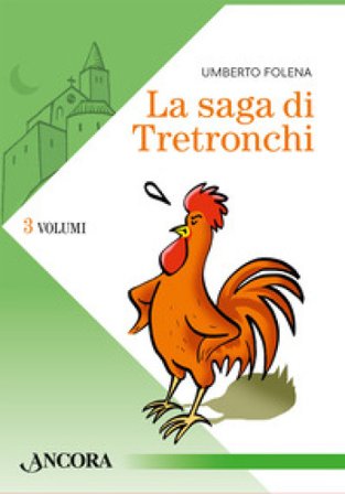 La saga di Tretronchi. Vol. 1-3: La notte in cui Carletto non cantò-Ritorno a Tretronchi-La Compagnia dei Giacomini Umberto Folena