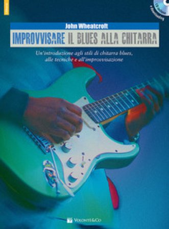 Improvvisare il blues alla chitarra. Con CD Audio in omaggio. Con File audio per il download John Wheatcroft