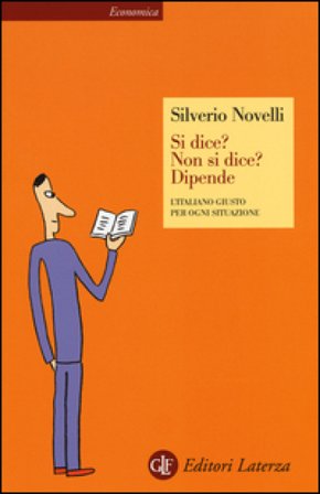 Si dice? Non si dice? Dipende. L'italiano giusto per ogni situazione Silverio Novelli