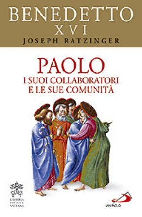 Paolo. I suoi collaboratori e le sue comunità Benedetto XVI (Papa Joseph Ratzinger)