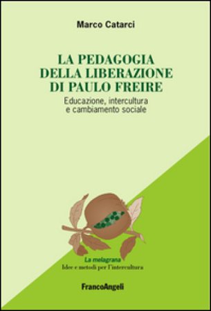 La pedagogia emancipata di Paulo Freire. Educazione, intercultura e cambiamento sociale Marco Catarci
