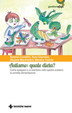 Autismo: quale dieta? Come spiegare a un bambino nello spettro autistico la corretta alimentazione Serena Cavallini