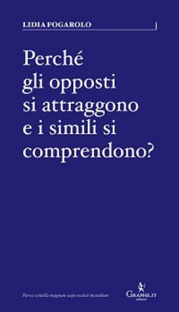 Perché gli opposti si attraggono e i simili si comprendono? Lidia Fogarolo