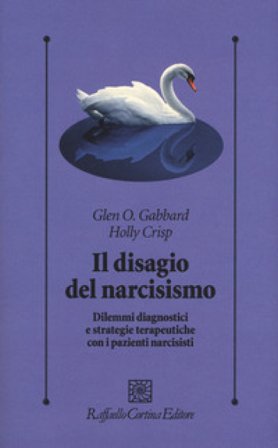 Il disagio del narcisismo. Dilemmi diagnostici e strategie terapeutiche con i pazienti narcisisti Glen O. Gabbard