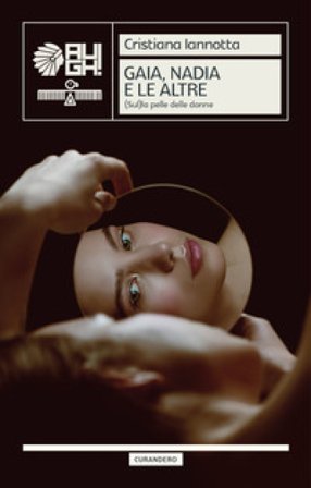Gaia, Nadia e le altre. (Sul)La pelle delle donne Cristiana Iannotta