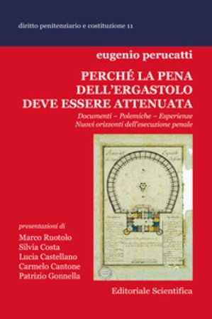 Perché la pena dell'ergastolo deve essere attenuata. Documenti, polemiche, esperienze. Nuovi orizzonti dell'esecuzione penale Eugenio Perucatti