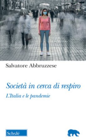 Società in cerca di respiro. L'Italia e le pandemie Salvatore Abbruzzese