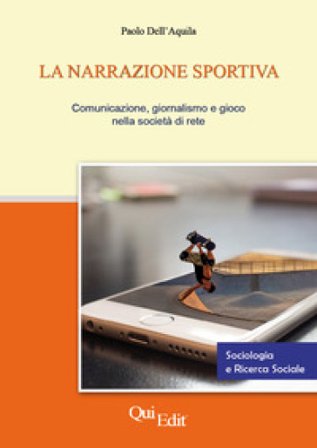 La narrazione sportiva. Comunicazione, giornalismo e gioco nella società di rete Paolo Dell'Aquila