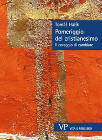 Pomeriggio del cristianesimo. Il coraggio di cambiare Tomáš Halík