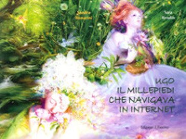 Ugo il millepiedi che navigava in internet. Ediz. illustrata Sandra Bonacini
