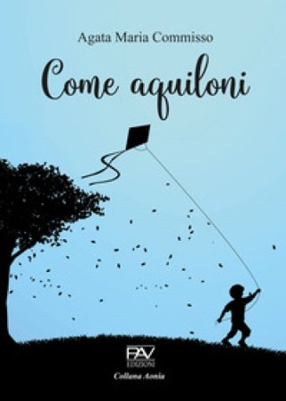 Come aquiloni Agata Maria Commisso