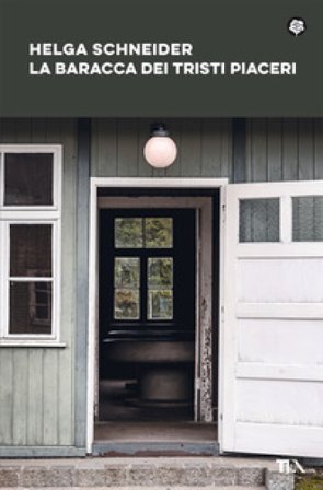 La baracca dei tristi piaceri Helga Schneider