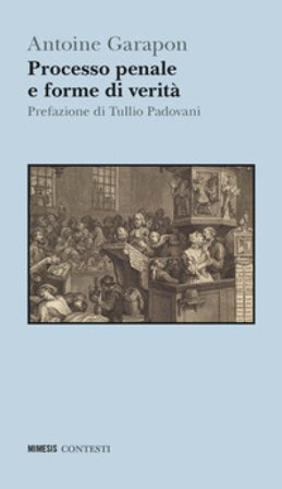 Processo penale e forme di verità Antoine Garapon