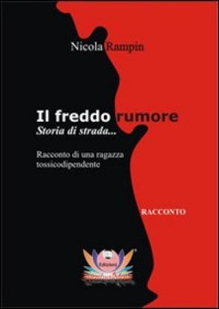 Il freddo rumore. Storia di strada... Ediz. integrale Nicola Rampin