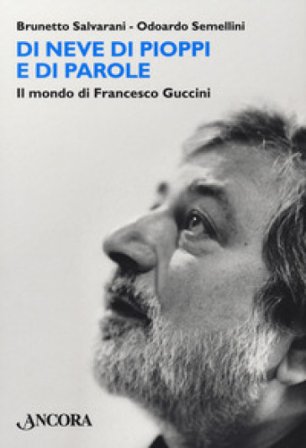 Di neve di pioppi e di parole. Il mondo di Francesco Guccini Brunetto Salvarani