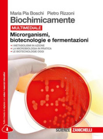 Biochimicamente. Microrganismi, biotecnologie e fermentazioni. per le Scuole superiori. Con e-book. Con espansione online M. Pia Boschi