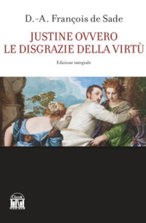 Justine ovvero le disgrazie della virtù Donatien Alphonse François de Sade