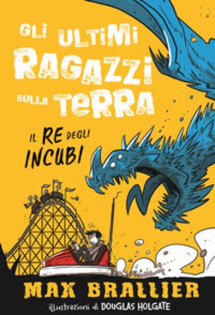 Il re degli incubi. Gli ultimi ragazzi sulla Terra. Ediz. illustrata. Vol. 3 Max Brallier
