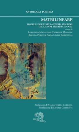 Matrilineare. Madri e figlie nella poesia italiana dagli anni Sessanta a oggi