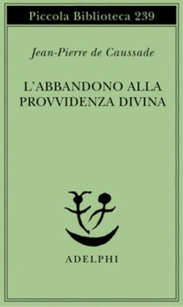 L'abbandono alla provvidenza divina Jean-Pierre de Caussade