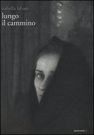 Lungo il cammino. Ediz. illustrata Isabella Labate