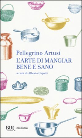 L'arte di mangiar bene e sano Pellegrino Artusi