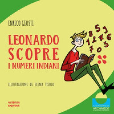 Leonardo scopre i numeri indiani. Ediz. illustrata Enrico Giusti