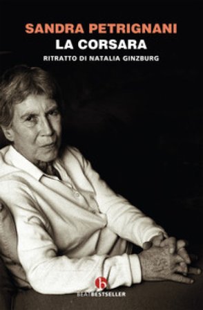 La corsara. Ritratto di Natalia Ginzburg Sandra Petrignani