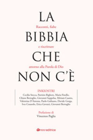 La Bibbia che non c'è. Racconti, fiabe e riscritture attorno alla Parola di Dio Inkiostri