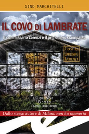 Il covo di Lambrate. Il commissario Lorenzi e il prigioniero scomparso Gino Marchitelli