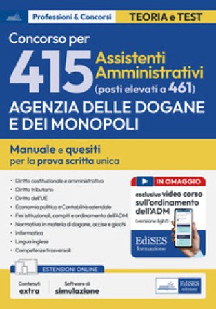 Concorso 415 (elevato a 461 posti) Assistenti amministrativi Agenzia Dogane e Monopoli. Manuale completo per la prova scritta unica. Con estensioni on