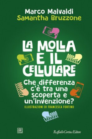La molla e il cellulare. Che differenza c'è tra una scoperta e un'invenzione? Marco Malvaldi