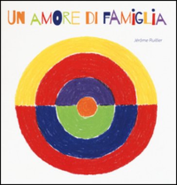Un amore di famiglia. Ediz. illustrata Jérome Ruillier