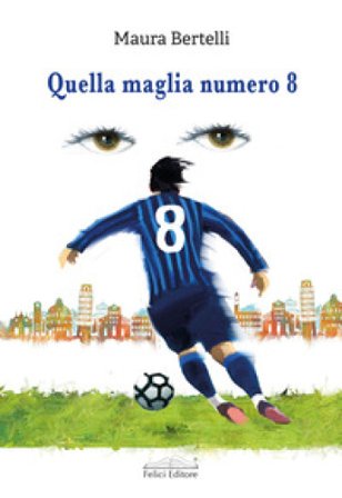 Quella maglia numero 8 Maura Bertelli