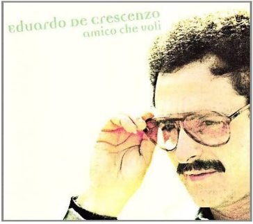 Amico che voli Eduardo De Crescenzo