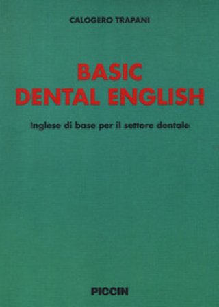 Basic dental english. Inglese di base per il settore dentale Calogero Trapani
