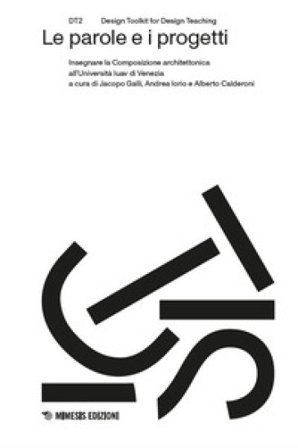 Le parole e i progetti. Insegnare la Composizione architettonica all'Università Iuav di Venezia