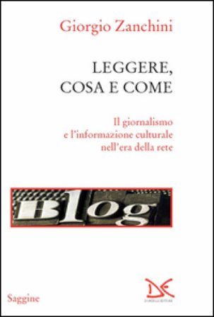 Leggere, cosa e come. Il giornalismo e l'informazione culturale nell'era della rete Giorgio Zanchini