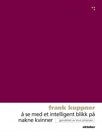 Å se med et intelligent blikk på nakne kvinner - Bok av Frank Kuppner - Paperback