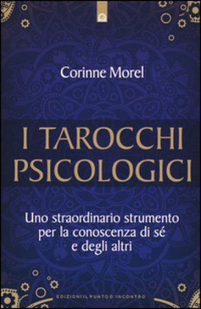 I tarocchi psicologici. Uno straordinario strumento per la conoscenza di sé e degli altri Corinne Morel