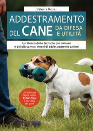 L'addestramento del cane da difesa e utilità Valeria Rossi