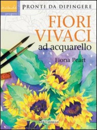 Fiori vivaci ad acquarello. Ediz. illustrata Fiona Peart