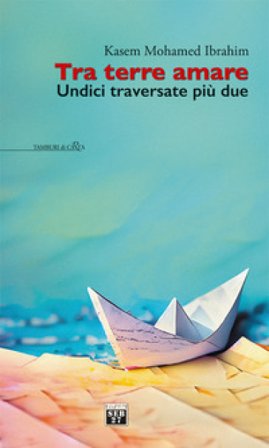 Tra terre amare. Undici traversate più due Kasem Mohamed Ibrahim