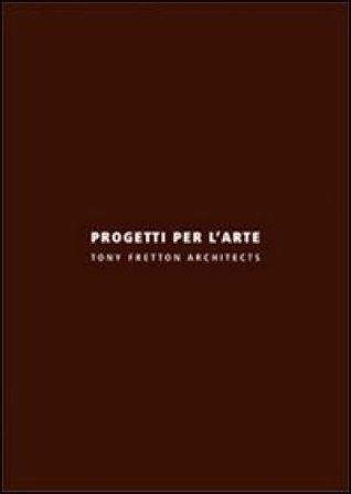 Progetti per l'arte. Ediz. italiana e inglese Tony Fretton