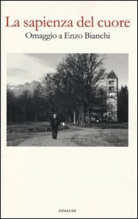 La sapienza del cuore. Omaggio a Enzo Bianchi NA