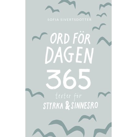 Ord för dagen - 365 texter för styrka & sinnesro 9789198350159