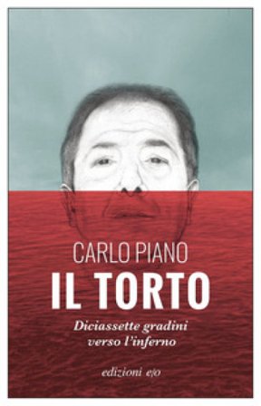Il torto. Diciassette gradini verso l'inferno Carlo Piano