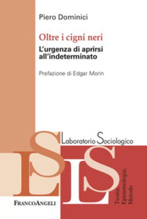 Oltre i cigni neri. L'urgenza di aprirsi all'indeterminato Piero Dominici